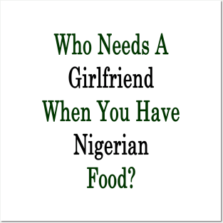 Who Needs A Girlfriend When You Have Nigerian Food? Posters and Art